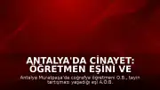 Antalya'da Cinayet: Öğretmen Eşini ve Kayınpederini Öldürdü