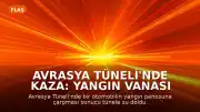 Avrasya Tüneli'nde Kaza: Yangın Vanası Patladı, Tünel Kısmen Kapandı