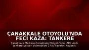 Çanakkale Otoyolu'nda Feci Kaza: Tankere Çarpan Otomobilde 2 Kişi Yaşamını Yitirdi, 2 Kişi Ağır Yaralandı