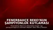 Fenerbahçe Beko'nun Şampiyonluk Kutlaması Sonrası Yönetimden Açıklamalar