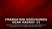 Fransa'nın doğusunda uçak kazası: 11 kişi hayatını kaybetti