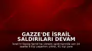 Gazze'de İsrail Saldırıları Devam Ediyor: Son 24 Saatte 9 Kişi Öldü