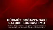 Hürmüz Boğazı'ndaki Saldırı Sonrası IMO Tahliye Planını Askıya Aldı