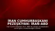 İran Cumhurbaşkanı Pezeşkiyan: İran-ABD Mutabakatı Cuma Günü İmzalanacak