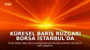 Küresel Barış Rüzgarı Borsa İstanbul'da Rekor Kırdı: BIST 100'de 217 Milyar TL'lik İşlem Hacmi