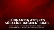 Lübnan'da Ateşkes Sürecine Rağmen İsrail Saldırıları Devam Ediyor: Bir Subay Öldürüldü