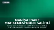 Manisa İdare Mahkemesi'nden Salihli Ovası Projesi İçin Yürütmeyi Durdurma Kararı