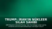 Trump: İran'ın Nükleer Silah Sahibi Olmayacağına Dair Anlaşma Sağlandı