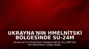 Ukrayna'nın Hmelnitski Bölgesinde Su-24M Bombardıman Uçağı Düştü