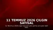 11 Temmuz 2026 Çılgın Sayısal Loto Çekiliş Sonuçları Açıklandı