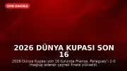 2026 Dünya Kupası Son 16 Turu: Fransa, Paraguay'ı Mağlup Ederek Çeyrek Finale Yükseldi