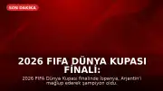 2026 FIFA Dünya Kupası Finali: Lionel Messi Şampiyonluk Hayaline Veda Etti