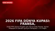 2026 FIFA Dünya Kupası: Fransa, Paraguay'ı eleyerek çeyrek finale yükseldi
