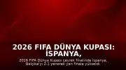 2026 FIFA Dünya Kupası: İspanya, Belçika'yı 2-1 mağlup ederek yarı finale yükseldi