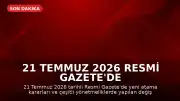 21 Temmuz 2026 Resmi Gazete'de Yeni Atama ve Yönetmelik Kararları Yayımlandı