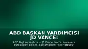 ABD Başkan Yardımcısı JD Vance: "İran'ın müzakere sürecindeki tutumu sinir bozucu"