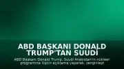 ABD Başkanı Donald Trump'tan Suudi Arabistan'ın Nükleer Programına İlişkin Açıklama