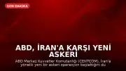 ABD, İran'a Karşı Yeni Askeri Operasyon Başlattı