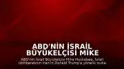 ABD'nin İsrail Büyükelçisi Mike Huckabee: "İsrail istihbaratı bu hafta bizi bilgilendirdi"
