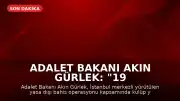 Adalet Bakanı Akın Gürlek: "19 şüpheli hakkında gözaltı kararı verildi"