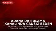 Adana'da Sulama Kanalında Cansız Beden Bulundu