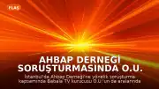Ahbap Derneği Soruşturmasında O.U. ve 9 Kişi Tutuklandı