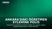 Ankara'daki Öğretmen Eylemine Polis Müdahalesi: Sendika Üyeleri Gözaltına Alındı