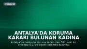 Antalya'da Koruma Kararı Bulunan Kadına Bıçaklı Saldırı: İhmal İddiası