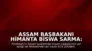 Assam Başbakanı Himanta Biswa Sarma: "Bugüne kadar 41 vatandaşımızı kaybettik"