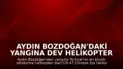 Aydın Bozdoğan'daki Yangına Dev Helikopter Müdahale Ediyor