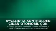 Ayvalık'ta Kontrolden Çıkan Otomobil Çok Sayıda Araca ve Yayalara Çarptı: 6 Yaralı