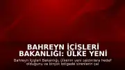 Bahreyn İçişleri Bakanlığı: Ülke yeni saldırıların hedefi oldu