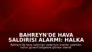 Bahreyn'de Hava Saldırısı Alarmı: Halka Güvenli Bölgelere Geçiş Çağrısı Yapıldı
