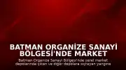 Batman Organize Sanayi Bölgesi'nde market depolarında yangın