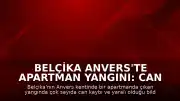 Belçika Anvers'te Apartman Yangını: Can Kayıpları Bildirildi