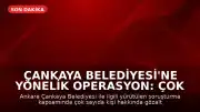 Çankaya Belediyesi'ne yönelik operasyon: Çok sayıda kişi hakkında gözaltı kararı verildi