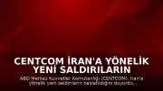 CENTCOM İran'a Yönelik Yeni Saldırıların Başlatıldığını Duyurdu