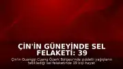 Çin'in güneyinde sel felaketi: 39 kişi yaşamını yitirdi