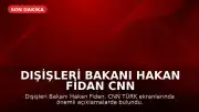 Dışişleri Bakanı Hakan Fidan CNN TÜRK'te Açıklamalarda Bulundu