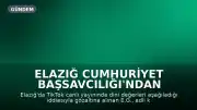 Elazığ Cumhuriyet Başsavcılığı'ndan TikTok Yayınına İlişkin Soruşturma: Şüpheli Adli Kontrol Şartıyla Serbest Bırakıldı