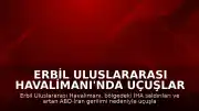 Erbil Uluslararası Havalimanı'nda Uçuşlar İHA Saldırıları Nedeniyle Askıya Alındı