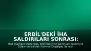 Erbil'deki İHA Saldırıları Sonrası: Dana Gas Süleymaniye'deki Faaliyetlerini Durdurdu
