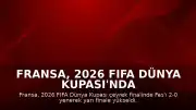 Fransa, 2026 FIFA Dünya Kupası'nda Yarı Finale Yükseldi
