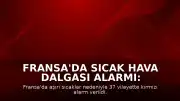 Fransa'da Sıcak Hava Dalgası Alarmı: 37 Vilayette Kırmızı Alarm Verildi