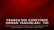 Fransa'nın Güneyinde Orman Yangınları: 700 Hektarlık Alan Tahrip Oldu