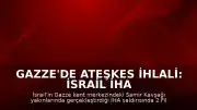 Gazze'de Ateşkes İhlali: İsrail İHA Saldırısında 2 Filistinli Öldü
