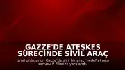 Gazze'de Ateşkes Sürecinde Sivil Araç Hedef Alındı: 9 Yaralı
