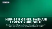Hür-Sen Genel Başkanı Levent Kuruoğlu: "Ana dilde eğitim hakkına kabul edilemez müdahale"