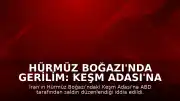 Hürmüz Boğazı'nda Gerilim: Keşm Adası'na ABD Saldırısı İddiası