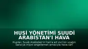 Husi Yönetimi Suudi Arabistan'ı Hava Sahasını İhlal Etmekle Suçladı